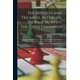 thumbnail image 1 of The Exploits and Triumphs, in Europe, of Paul Morphy, the Chess Champion (Paperback), 1 of 1