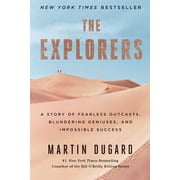 The Explorers A Story of Fearless Outcasts, Blundering Geniuses, and Impossible Success, Paperback