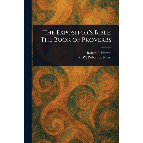 The Expositor's Bible: The Book of Proverbs, (Paperback)
