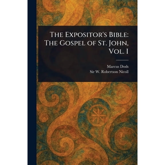 The Expositor's Bible: The Gospel of St. John, Vol. I, (Paperback)