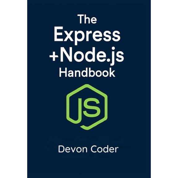 The Express + Node.js Handbook: Learn the Express JavaScript Framework for Beginners, (Paperback)