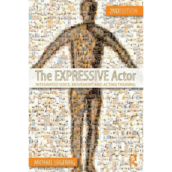 The Expressive Actor: Integrated Voice, Movement and Acting Training, (Paperback)