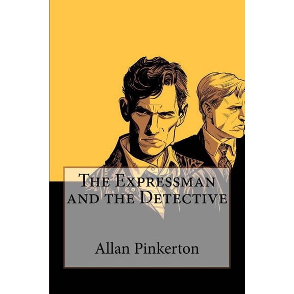 The Expressman and the Detective Allan Pinkerton (Paperback)