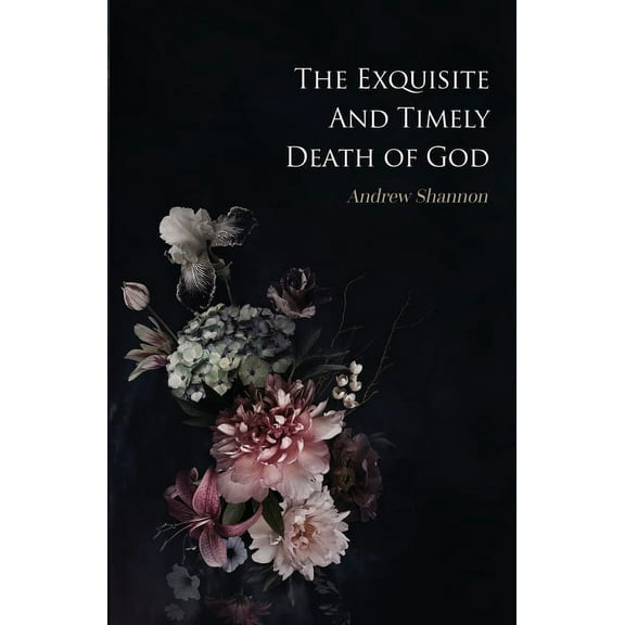 The Exquisite And Timely Death Of God, (Paperback)