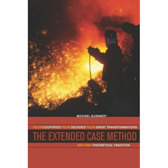 The Extended Case Method : Four Countries, Four Decades, Four Great Transformations, and One Theoretical Tradition (Edition 1) (Paperback)