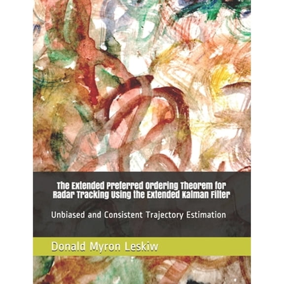 The Extended Preferred Ordering Theorem for Radar Tracking Using the Extended Kalman Filter (Paperback)