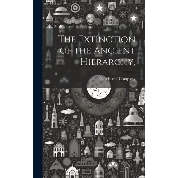 The Extinction of the Ancient Hierarchy, (Hardcover)