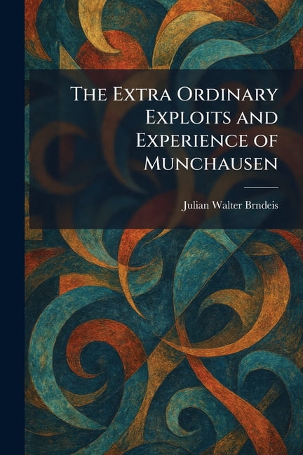 The Extra Ordinary Exploits and Experience of Munchausen, (Paperback)