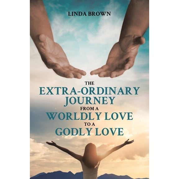 Pre-Owned The Extra-Ordinary Journey From A Worldly Love to A Godly Love (Paperback) 163903952X 9781639039524