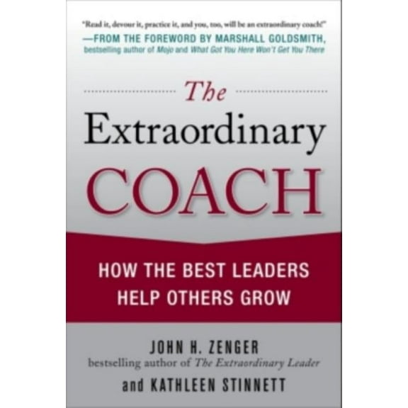 The Extraordinary Coach: How the Best Leaders Help Others Grow, (Hardcover)
