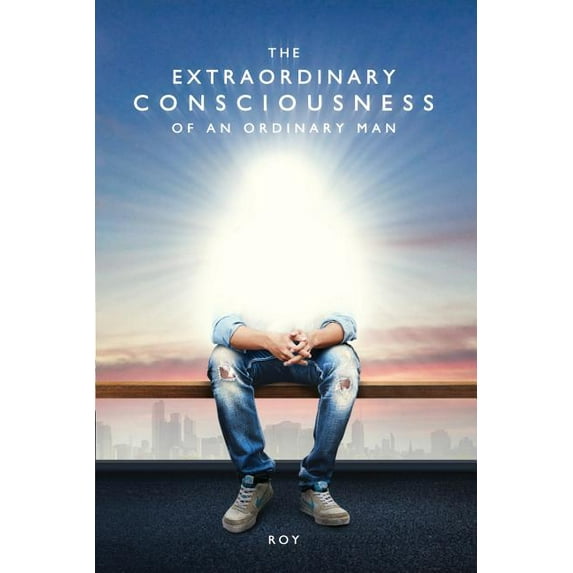 The Extraordinary Consciousness of an Ordinary Man (Paperback)