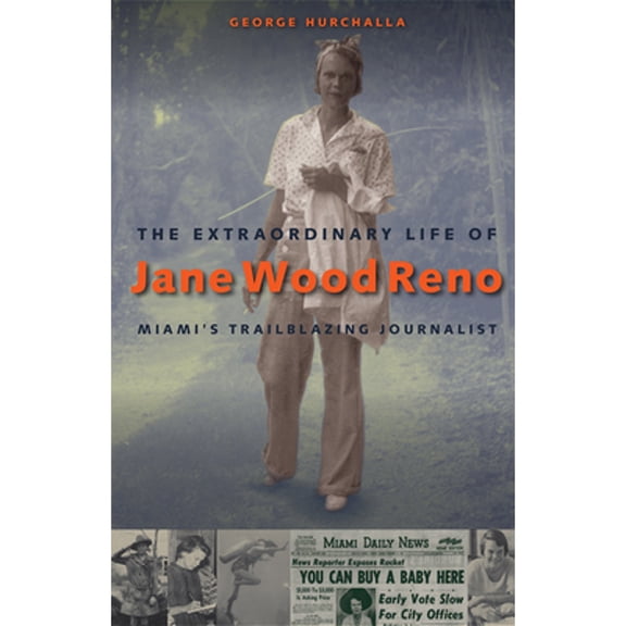 Pre-Owned The Extraordinary Life of Jane Wood Reno: Miami's Trailblazing Journalist Hardcover