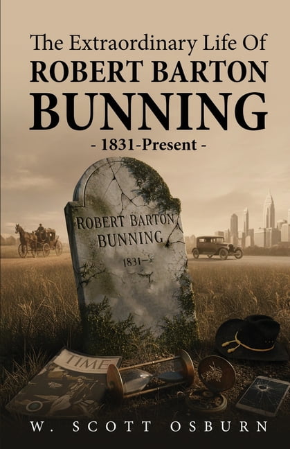 The Extraordinary Life of Robert Barton Bunning: 1831-Present, (Paperback)