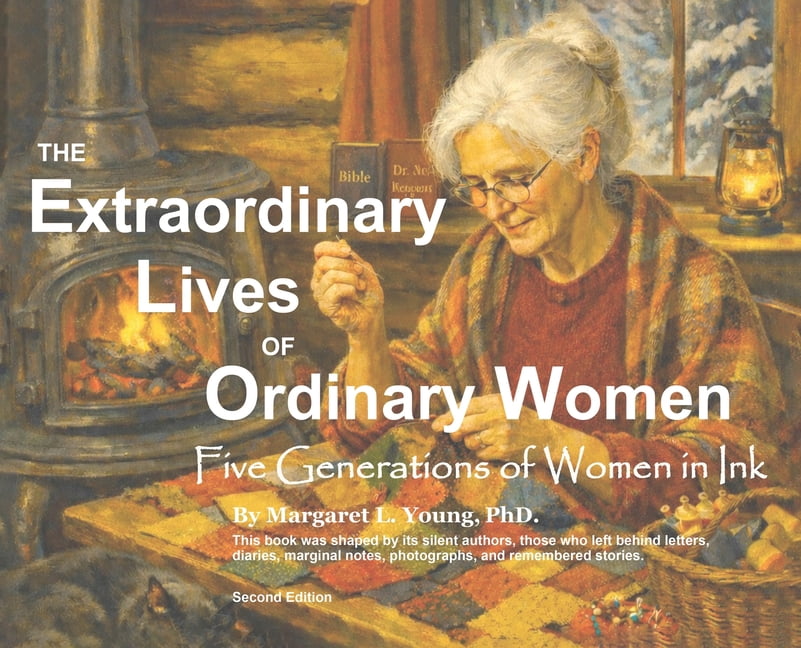 The Extraordinary Lives Of Ordinary Women: 5 Generations of Women In Ink A Non Fiction Graphic Autoethnography, (Hardcover)