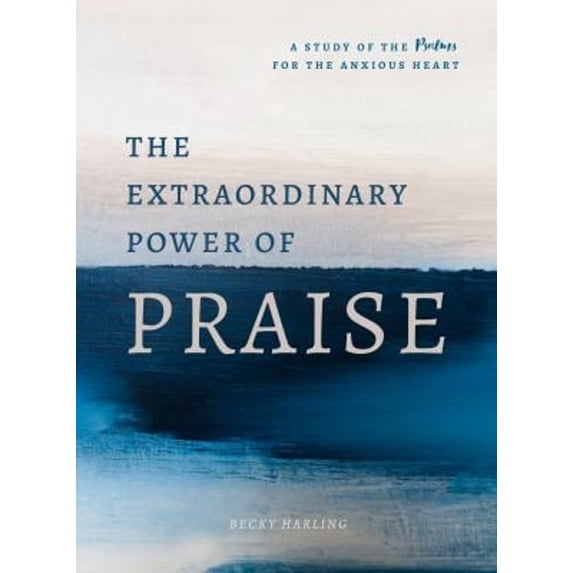 Pre-Owned The Extraordinary Power of Praise: A 6-Week Study of the Psalms for the Anxious Heart (Paperback) 0802420095 9780802420091