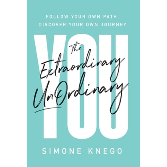Pre-Owned The Extraordinary UnOrdinary You: Follow Your Own Path, Discover Your Own Journey (Hardcover) 1544509340 9781544509341