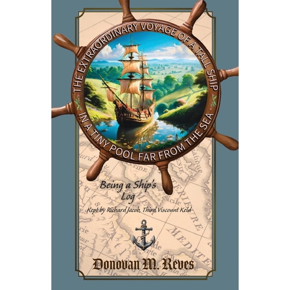 The Extraordinary Voyage of a Tall Ship in a Tiny Pool Far from the Sea: Being a ship's log kept by Richard Jacob, , (Paperback)