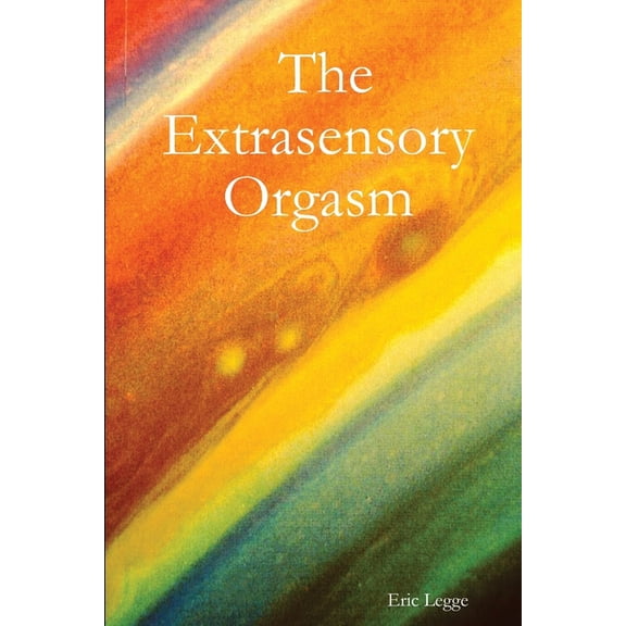 The Extrasensory Orgasm, (Paperback)