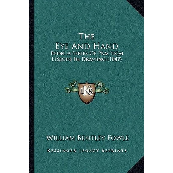 The Eye and Hand: Being a Series of Practical Lessons in Drawing (1847) Paperback