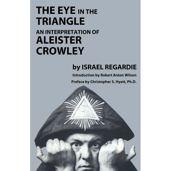 The Eye in the Triangle: An Interpretation of Aleister Crowley, (Paperback)