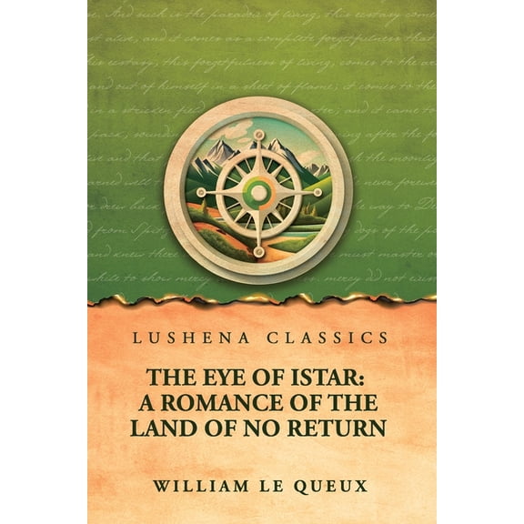 The Eye of Istar: A Romance of the Land of No Return: A Romance of the Land of No Return by William Le Queux, (Paperback)