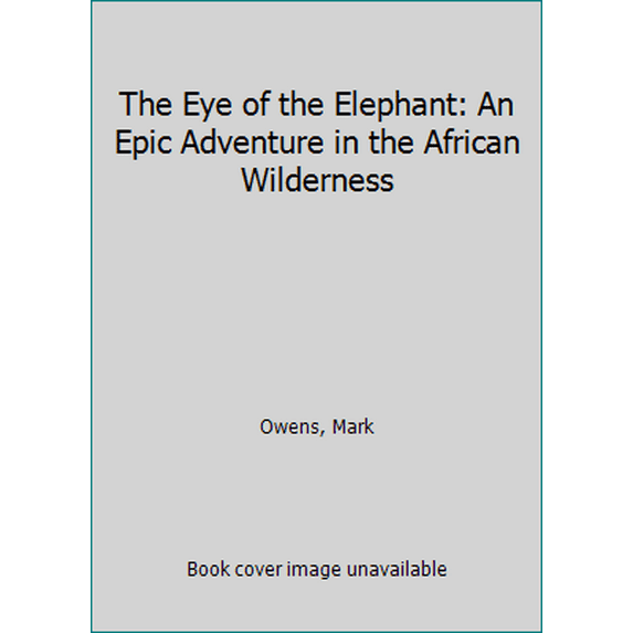 Pre-Owned The Eye of the Elephant: An Epic Adventure in the African Wilderness (Hardcover) 0395423813 9780395423813