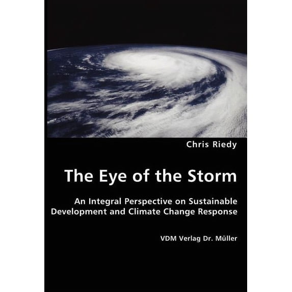 The Eye of the Storm - An Integral Perspective on Sustainable Development and Climate Change Response (Paperback)