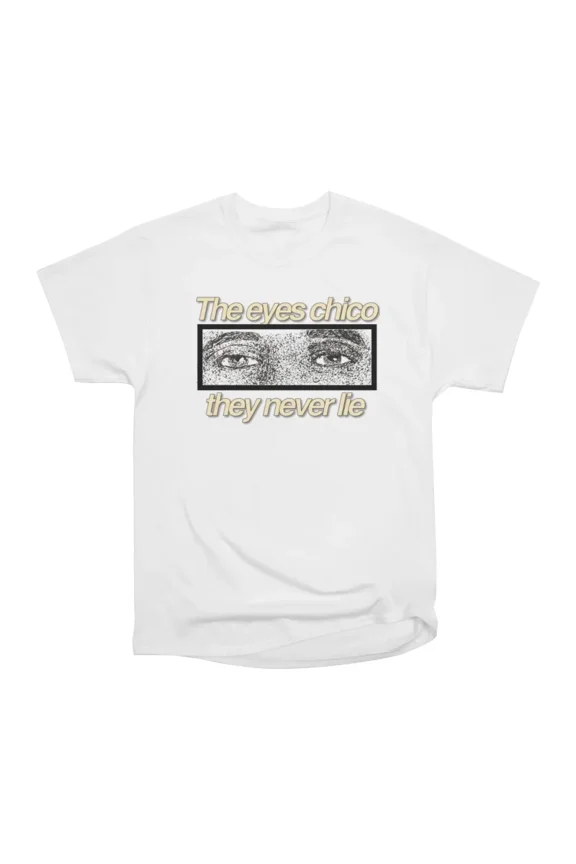 The Eyes Chico T-Shirt Tee Gift For Him Merch For Her Apparel For Friend