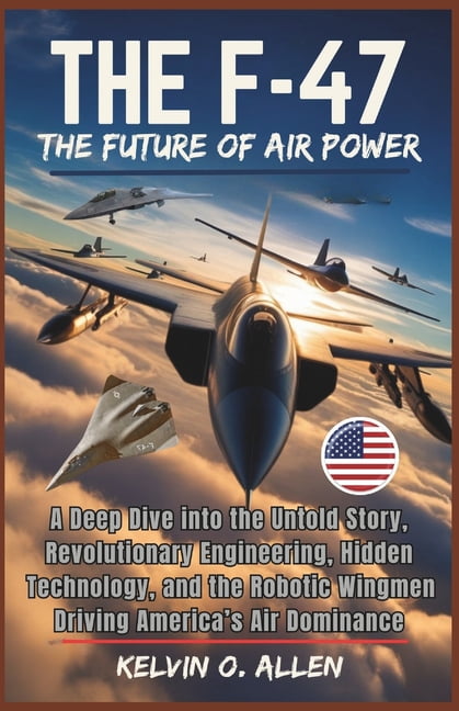 Wings of Power: The Titans of the World' The F-47 Fighter Jet: The Future of Air Power: A Deep Dive into the Untold Story, Revolutionary Engineering, Hidden Tech, (Paperback)