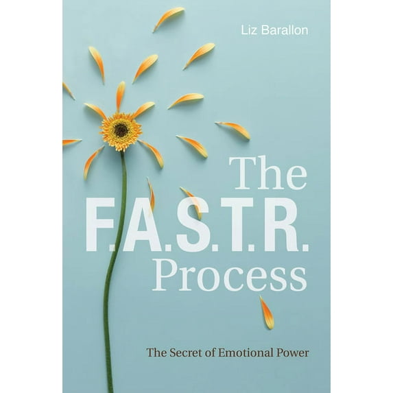 The F.A.S.T.R. Process: The Secret of Emotional Power, (Hardcover)