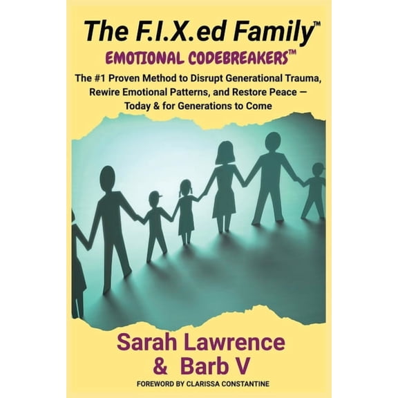 The F.I.X.ed Family: Emotional Codebreakers: The #1 Proven Method to Disrupt Generational Trauma, Rewire Emotional Patte, (Paperback)