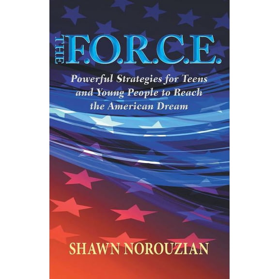 The F.O.R.C.E.: Powerful Strategies for Teens and Young People to Reach the American Dream, (Paperback)