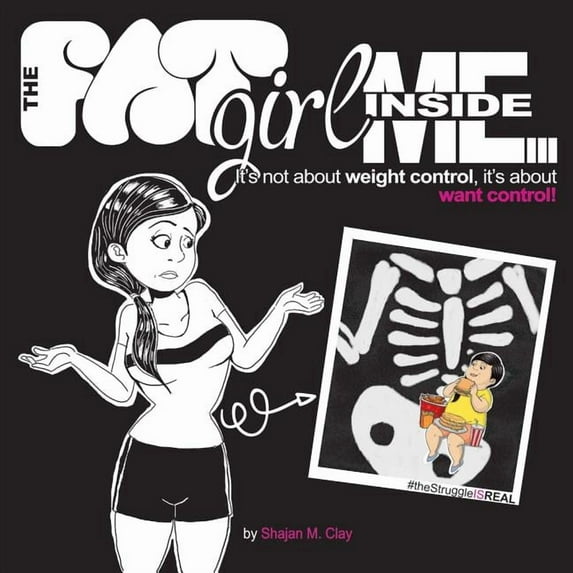 The FAT Girl Inside Me: It's not about weight control, it's about want control!, (Paperback)