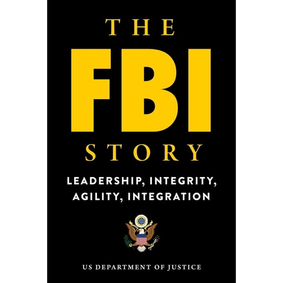 The FBI Story : Leadership, Integrity, Agility, Integration (Paperback)