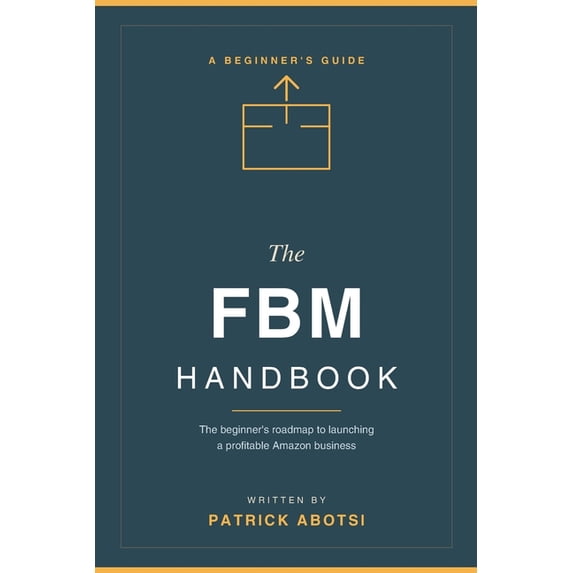 The FBM Handbook: The Beginner's Roadmap to Launching a Profitable ...