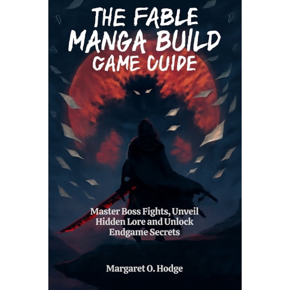 The Fable Manga Build Roguelike Game Guide: Master Boss Fights, Unveil Hidden Lore and Unlock Endgame Secrets, (Paperback)