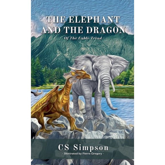 The Fable Triad The Elephant and the Dragon: A Fable, (Paperback)