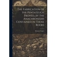 thumbnail image 1 of The Fabrication of the Pentateuch Proved, by the Anachronisms Contained in Those Books (Paperback), 1 of 1