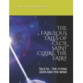 thumbnail image 1 of The Fabulous Tales of Cecil Saint Claire, the Fairy: The Flying Seed and the Wind, (Paperback), 1 of 1