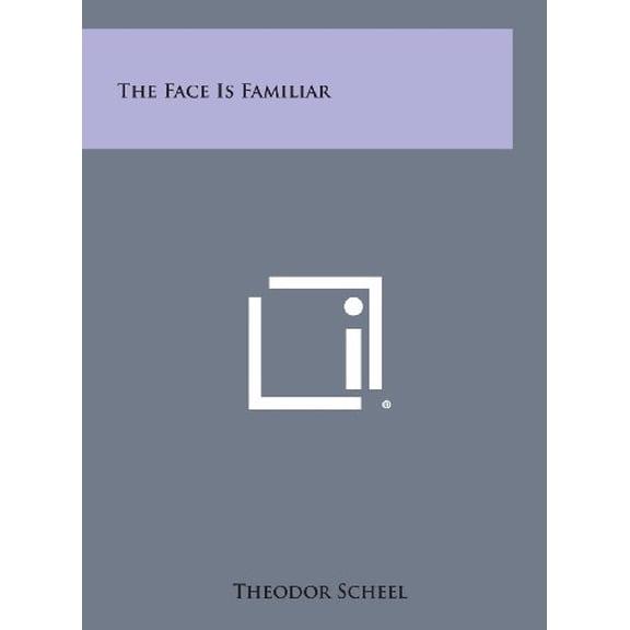 The Face Is Familiar Hardcover 1258778327 9781258778323 Theodor Scheel