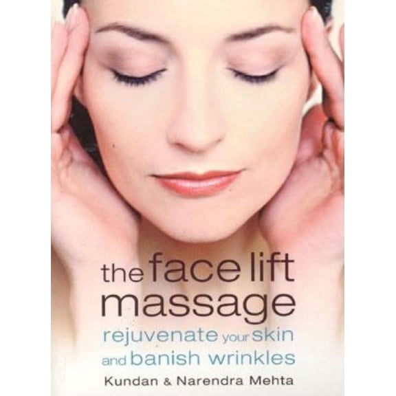 The Face Lift Massage: Rejuvenate Your Skin and Reduce Fine Lines and Wrinkles, (Paperback)
