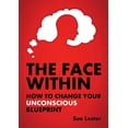 thumbnail image 1 of The Face Within: How To Change Your Unconscious Blueprint, (Paperback), 1 of 1