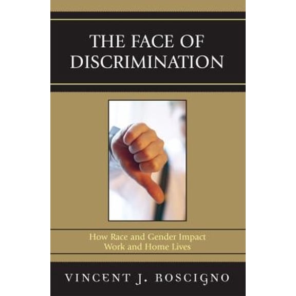 Pre-Owned The Face of Discrimination: How Race and Gender Impact Work and Home Lives (Paperback) 0742548082 9780742548084