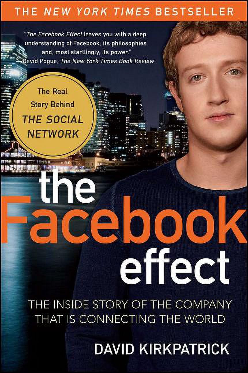 The Facebook Effect: The Inside Story of the Company That Is Connecting ...