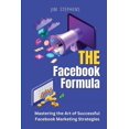 thumbnail image 1 of The Facebook Formula: Mastering the Art of Successful Facebook Marketing Strategies, (Paperback), 1 of 1