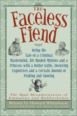 Pre-Owned The Faceless Fiend: Being the Tale of a Criminal Mastermind, His Masked Minions and a Princess with a Butter Knife, Involving Explosives a (Hardcover) 1554531306 9781554531301