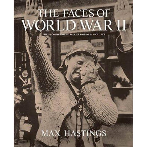 Pre-Owned The Faces of World War II (Hardcover) by Sir Max Hastings
