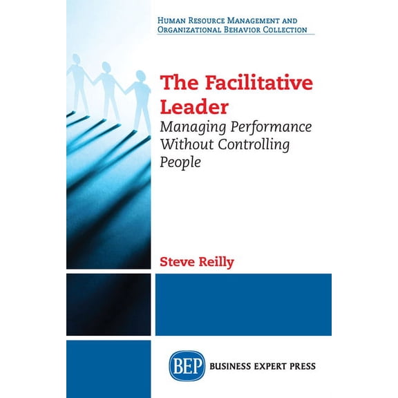 The Facilitative Leader: Managing Performance Without Controlling People, (Paperback)