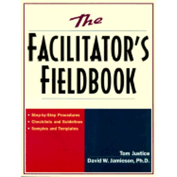 Pre-Owned The Facilitator's Fieldbook: Step-by-Step Procedures * Checklists and Guidelines * Samples and Templates (Paperback) 0814470386 9780814470381