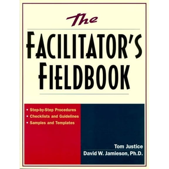 Pre-Owned The Facilitator's Fieldbook: Step-by-Step Procedures * Checklists and Guidelines * Samples and Templates (Paperback) 0814470386 9780814470381